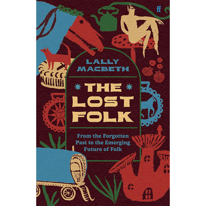 The Lost Folk - From the Forgotten Past to the Emerging Future of Folk - Lally Macbeth