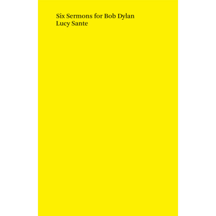 Six Sermons for Bob Dylan - Lucy Sante
