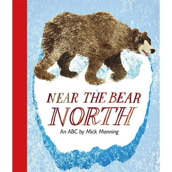 Near the Bear North - An ABC by Mick Manning