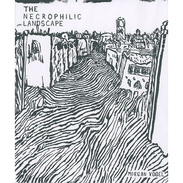 The Necrophilic Landscape by Morgan Vogel – 50 Watts Books