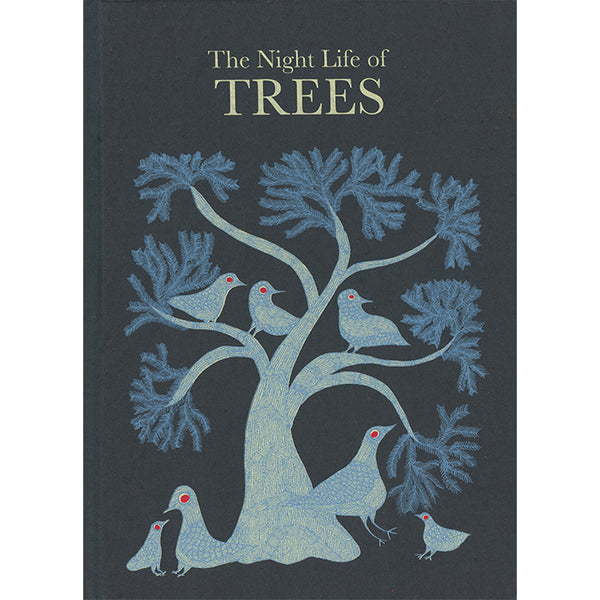 The Night Life of Trees - Bhajju Shyam, Durga Bai, Ramsingh Urveti