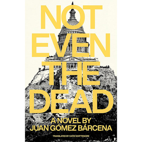 Not Even the Dead - Juan Gomez Barcena