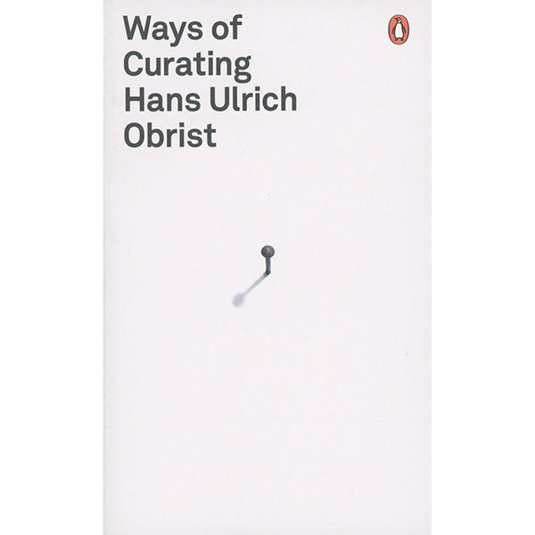 Ways of Curating - Hans Ulrich Obrist