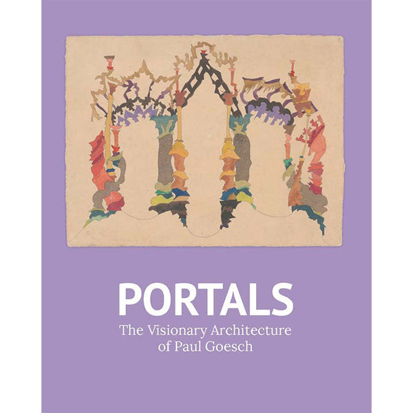 Portals - The Visionary Architecture of Paul Goesch