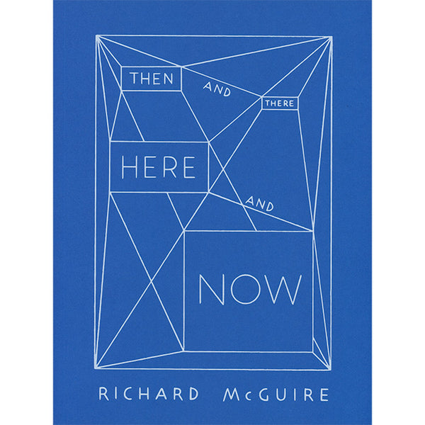 Then and There, Here and Now - Richard McGuire