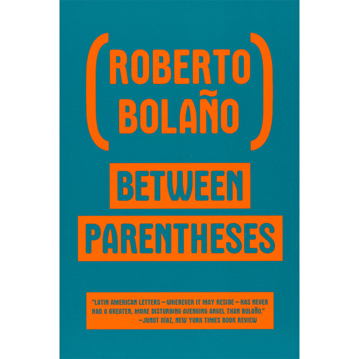 Between Parentheses - Essays, Articles And Speeches - Roberto Bolano