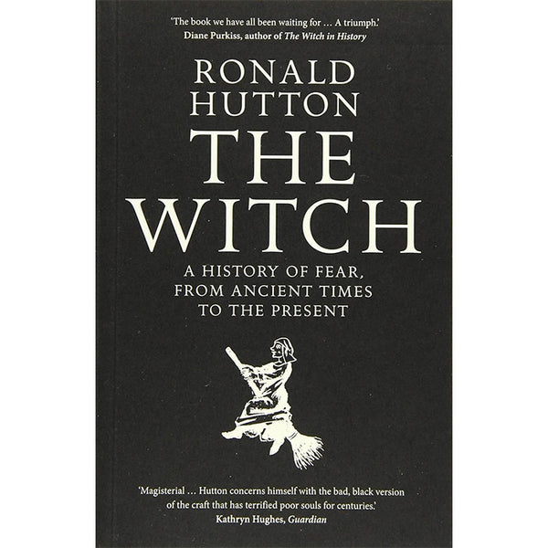 The Witch - A History of Fear, from Ancient Times to the Present - Ronald Hutton