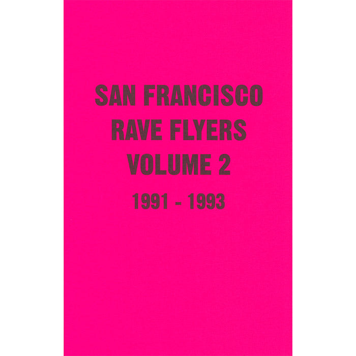 San Francisco Rave Flyers 1991-1993 Volume 2