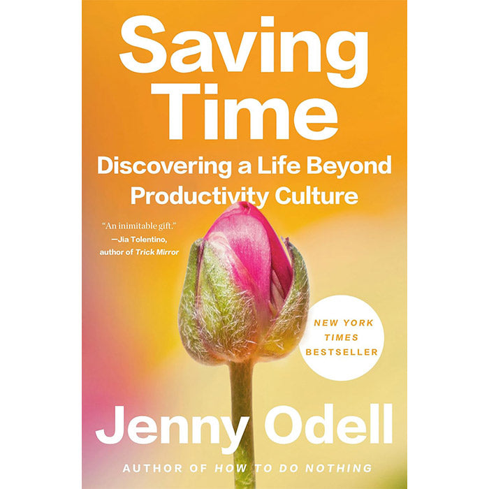 Saving Time - Discovering a Life Beyond Productivity Culture - Jenny Odell