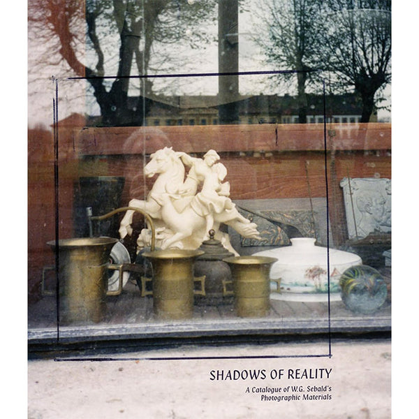 Shadows of Reality - A Catalogue of W.G. Sebald's Photographic Materials