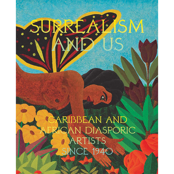 Surrealism and Us - Caribbean and African Diasporic Artists since 1940