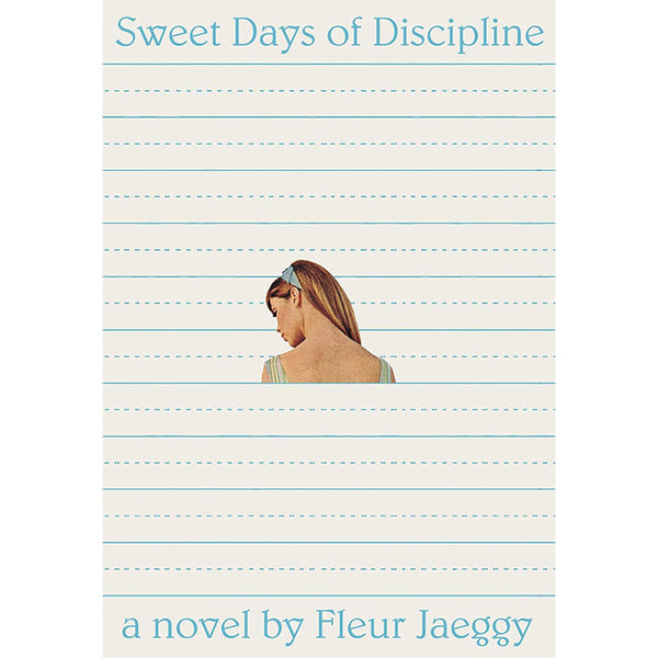 Sweet Days of Discipline - Fleur Jaeggy