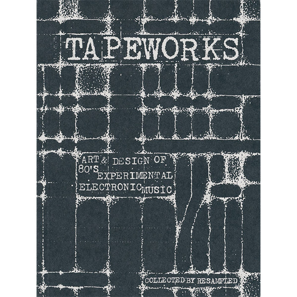 Tapeworks - Art and Design of 80s Experimental Electronic Music