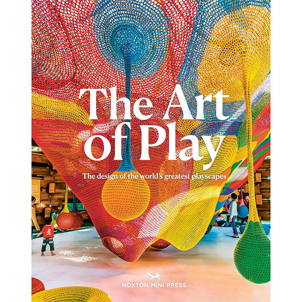 The Art of Play - Designing the World's Greatest Playscapes