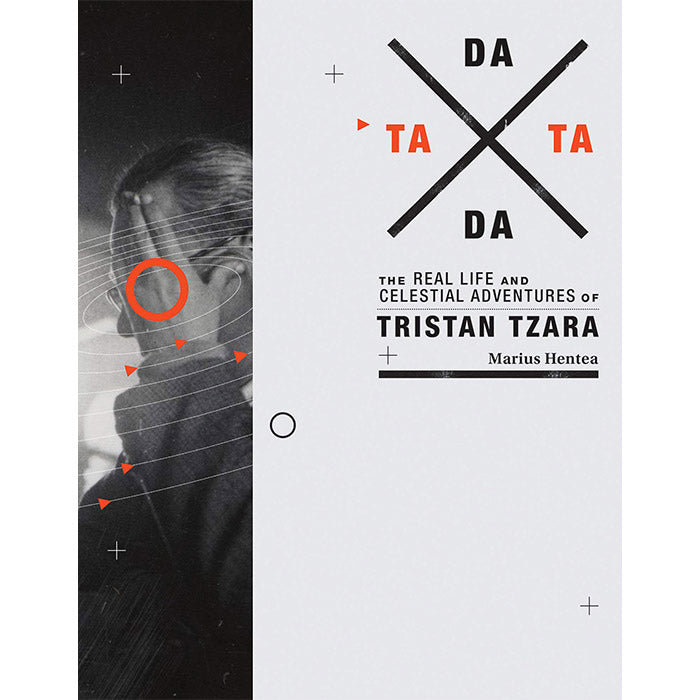 TaTa Dada - The Real Life and Celestial Adventures of Tristan Tzara - Marius Hentea