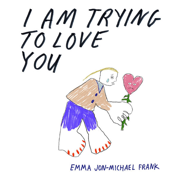 I Am Trying to Love You - Emma Jon-Michael Frank
