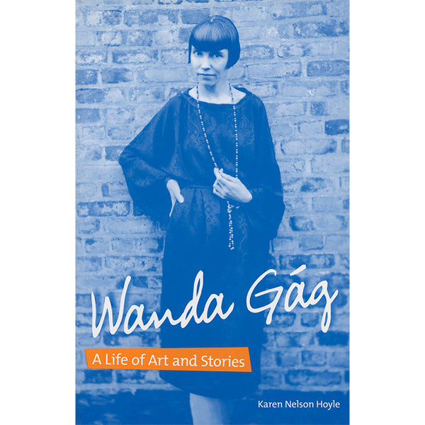 Wanda Gag - A Life of Art and Stories - Karen Nelson Hoyle