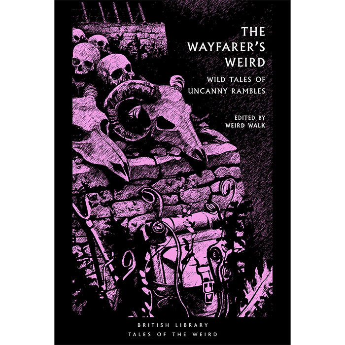 The Wayfarer's Weird - Wild Tales of Uncanny Rambles