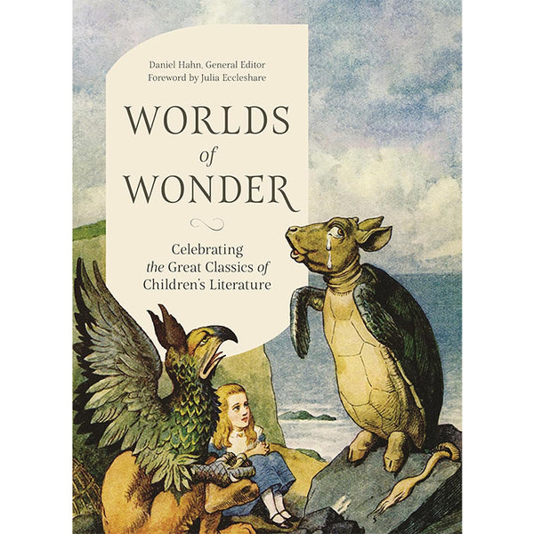 Worlds of Wonder - Celebrating the Great Classics of Children's Literature - Daniel Hahn