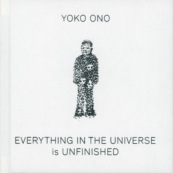 Everything in the Universe Is Unfinished - Yoko Ono