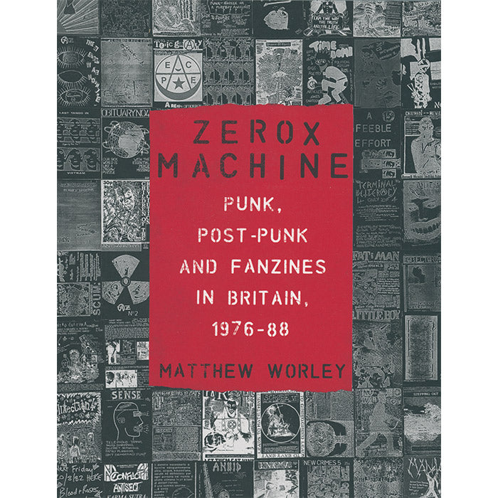 Zerox Machine - Punk, Post-Punk and Fanzines in Britain, 1976–88