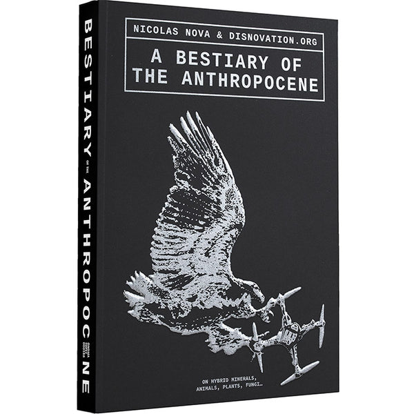 A Bestiary of the Anthropocene - Nicolas Nova – 50 Watts Books