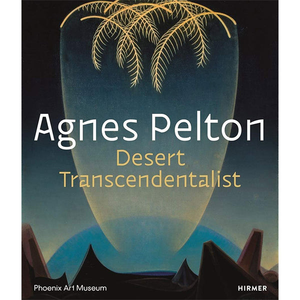 Agnes Pelton - Desert Transcendentalist art book – 50 Watts Books