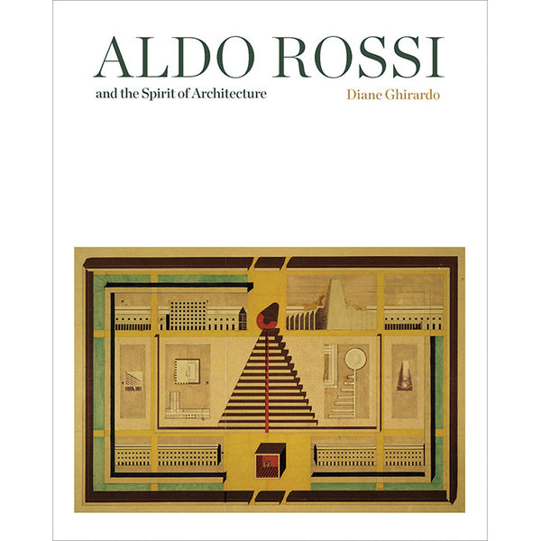 Aldo Rossi and the Spirit of Architecture - Diane Ghirardo – 50