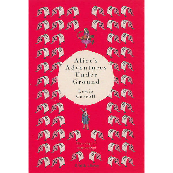 Alice's Adventures Under Ground - The Original Manuscript by Lewis
