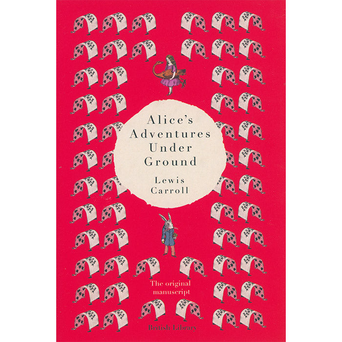 Alice's Adventures Under Ground - The Original Manuscript by Lewis Carroll