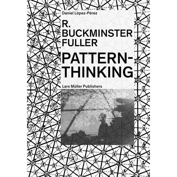 R. Buckminster Fuller - Pattern-Thinking - Daniel Lopez-Perez