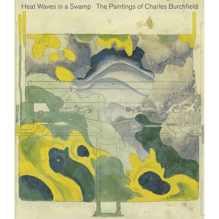 Heat Waves in a Swamp: The Paintings of Charles Burchfield