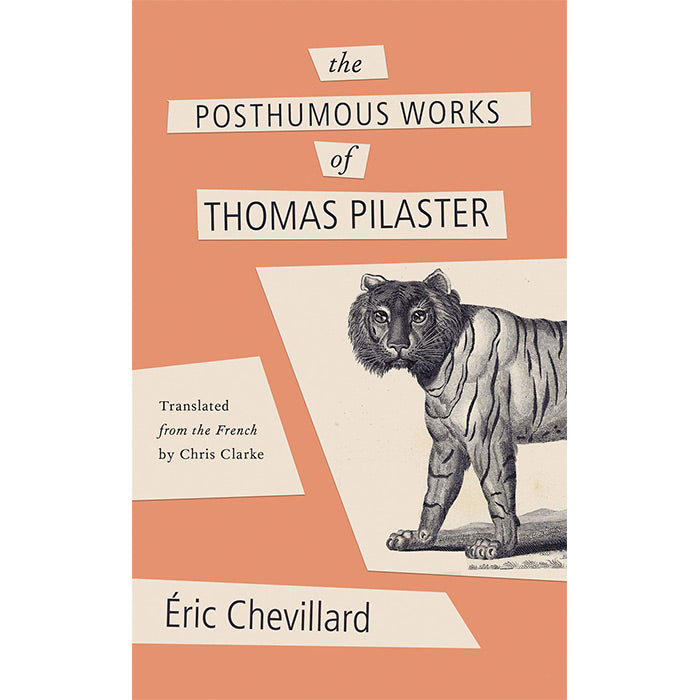 The Posthumous Works of Thomas Pilaster by Eric Chevillard / Translated by Chris Clarke / 182-page paperback / ISBN 9781734976670 / Sublunary Editions