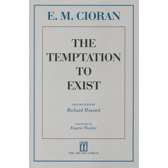 The Temptation to Exist - E. M. Cioran