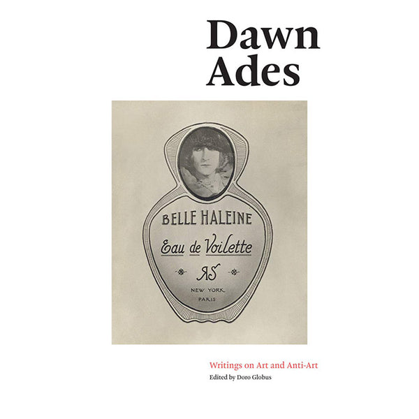 Dawn Ades - Writings on Art and Anti-Art