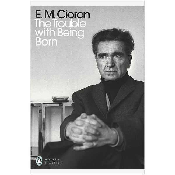 The Trouble with Being Born - E. M. Cioran