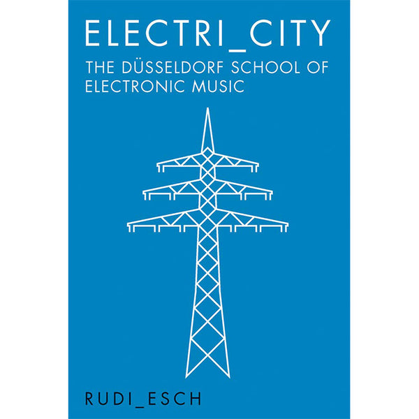 Electri city - The Dusseldorf School Of Electronic Music