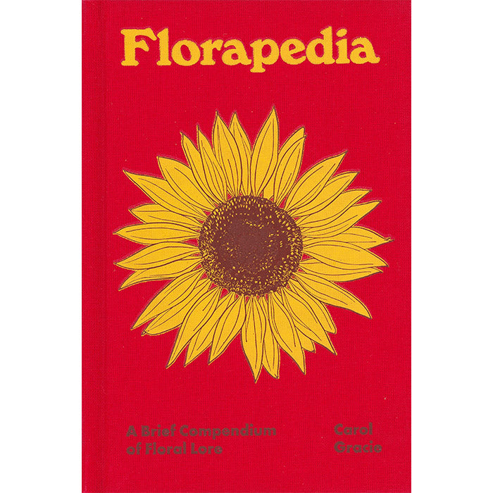 Florapedia - A Brief Compendium of Floral Lore - Carol Gracie