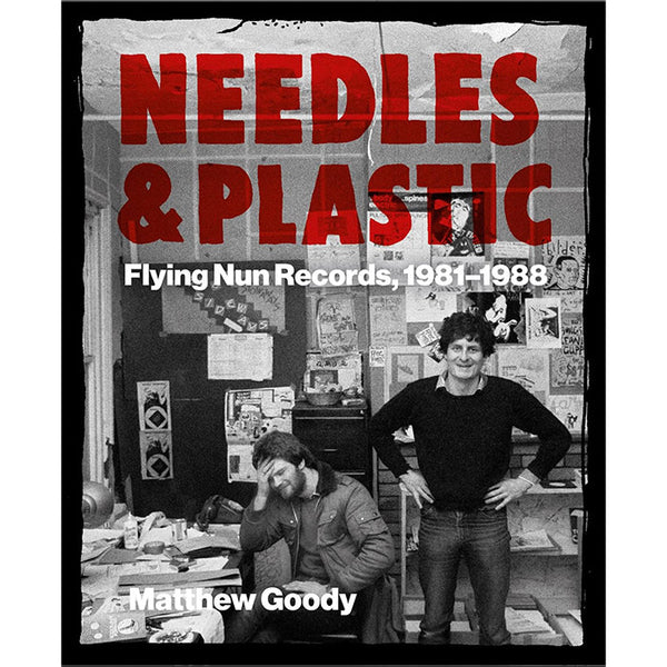 Needles and Plastic - Flying Nun Records 1981-1988 - Matthew Goody