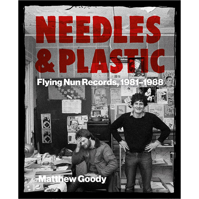 Needles and Plastic - Flying Nun Records 1981-1988 - Matthew Goody