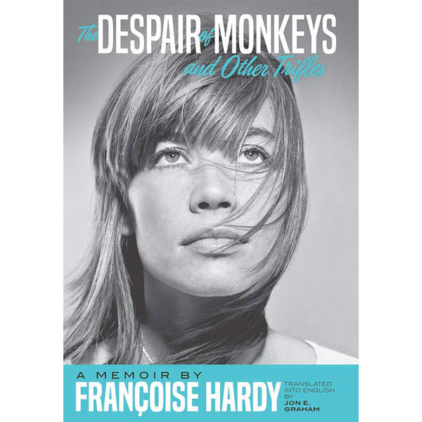 The Despair of Monkeys and Other Trifles - A Memoir by Francoise Hardy