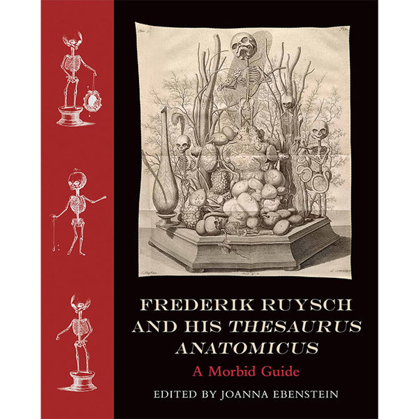 Frederik Ruysch and His Thesaurus Anatomicus - Joanna Ebenstein