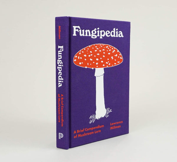 Fungipedia - A Brief Compendium of Mushroom Lore - Lawrence Millman