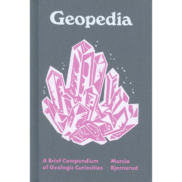 Geopedia - A Brief Compendium of Geologic Curiosities - Marcia Bjornerud