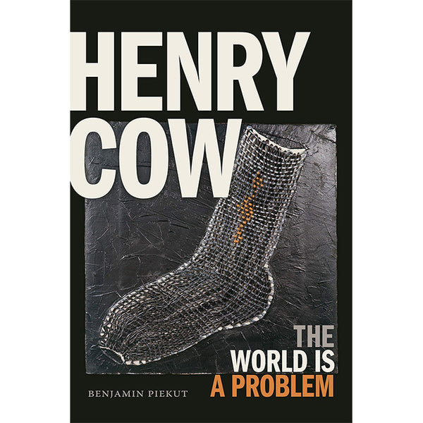Henry Cow - The World Is a Problem - Benjamin Piekut