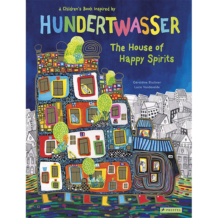 The House of Happy Spirits: A Children’s Book Inspired by Friedensreich Hundertwasser / by Géraldine Elschner (Author) and Lucie Vandevelde (Illustrator) / ISBN 9783791374543 / big picture book published by Prestel