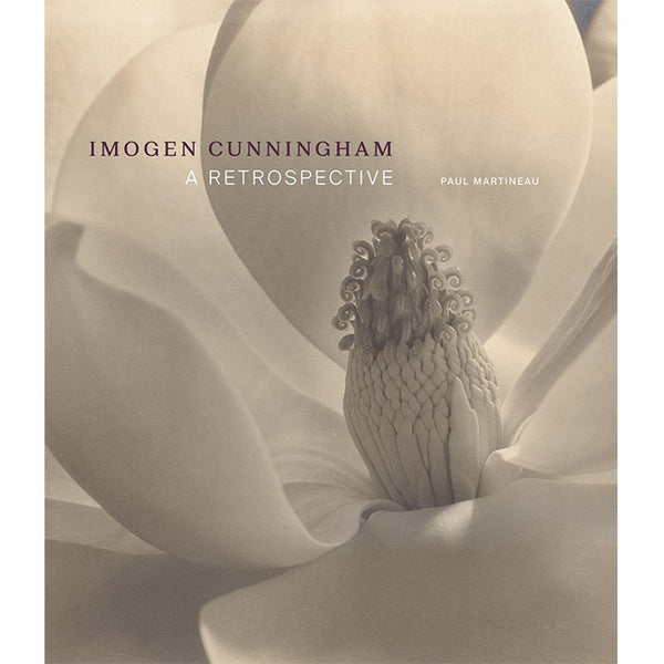 Imogen Cunningham: A Retrospective - Paul Martineau