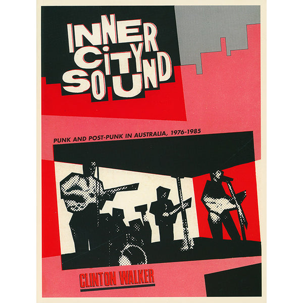 Inner City Sound - Punk and Post-Punk in Australia, 1976-1985 - Clinton Walker