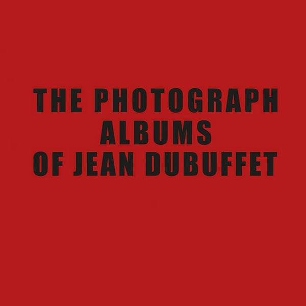 The Photograph Albums of Jean Dubuffet – 50 Watts Books
