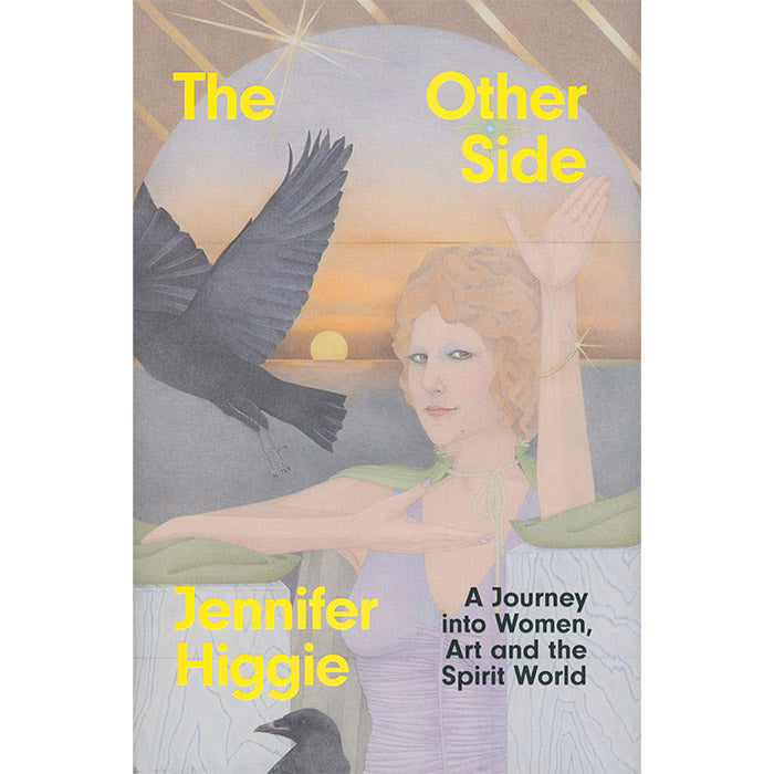 The Other Side - A Journey into Women, Art and the Spirit World - Jennifer Higgie